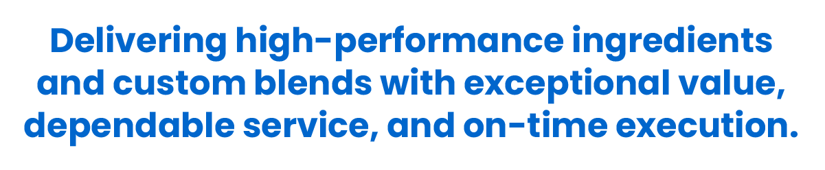 Global Ingredients - Delivering high-performance ingredients  and custom blends with exceptional value,  dependable service, and on-time execution.