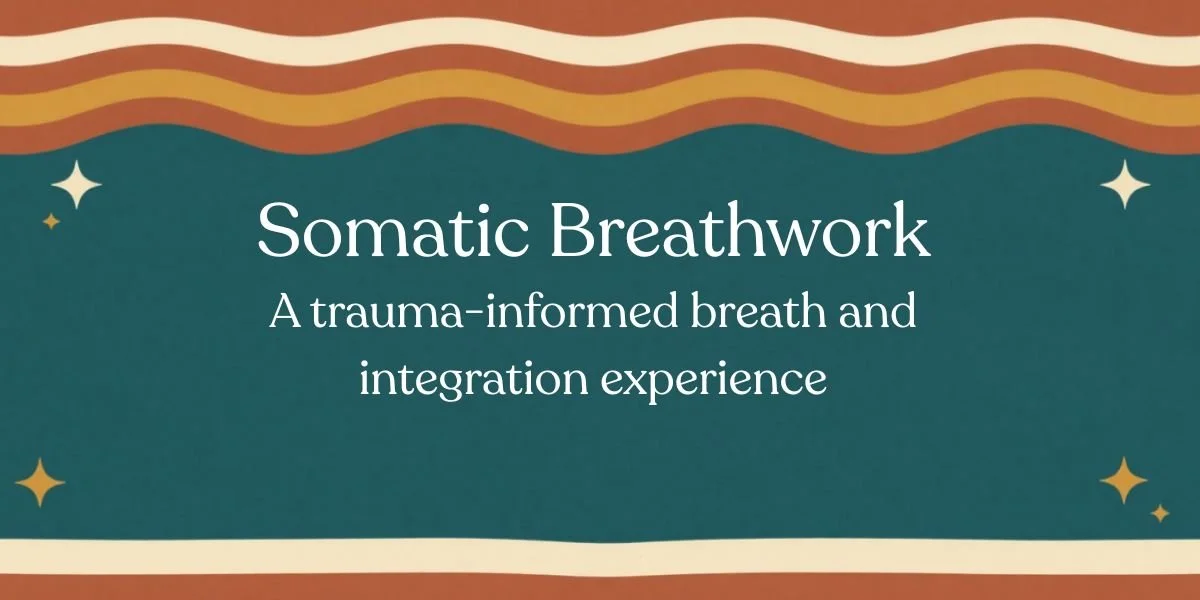 Somatic Breathwork: A trauma-informed breath and integration experience