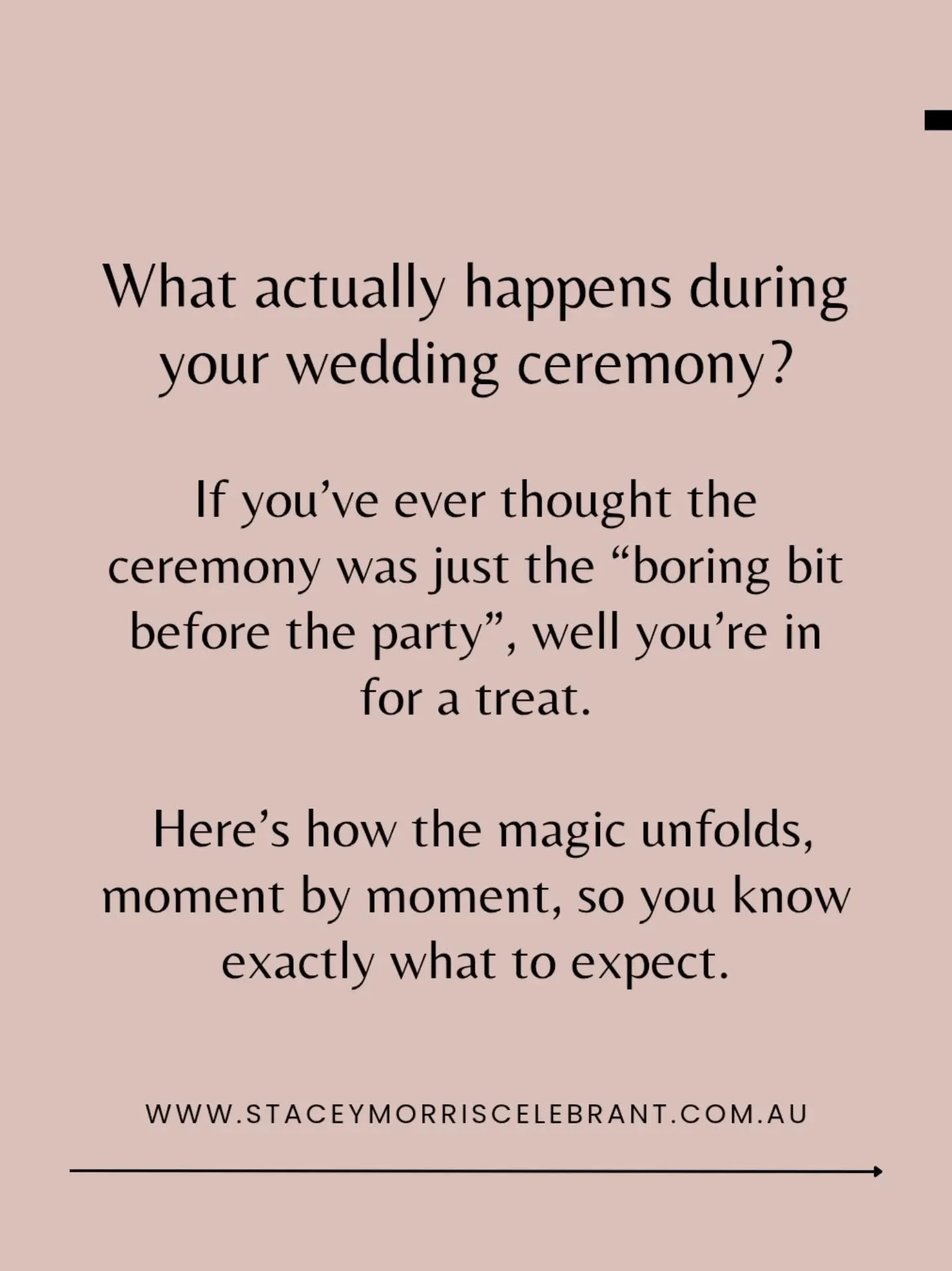 What actually happens during your wedding ceremony?
&nbsp;
If you&rsquo;ve ever thought the ceremony was just the &ldquo;boring bit before the party&rdquo;, you&rsquo;re mistaken!
&nbsp;
Here&rsquo;s how the magic unfolds, moment by moment, so you kn