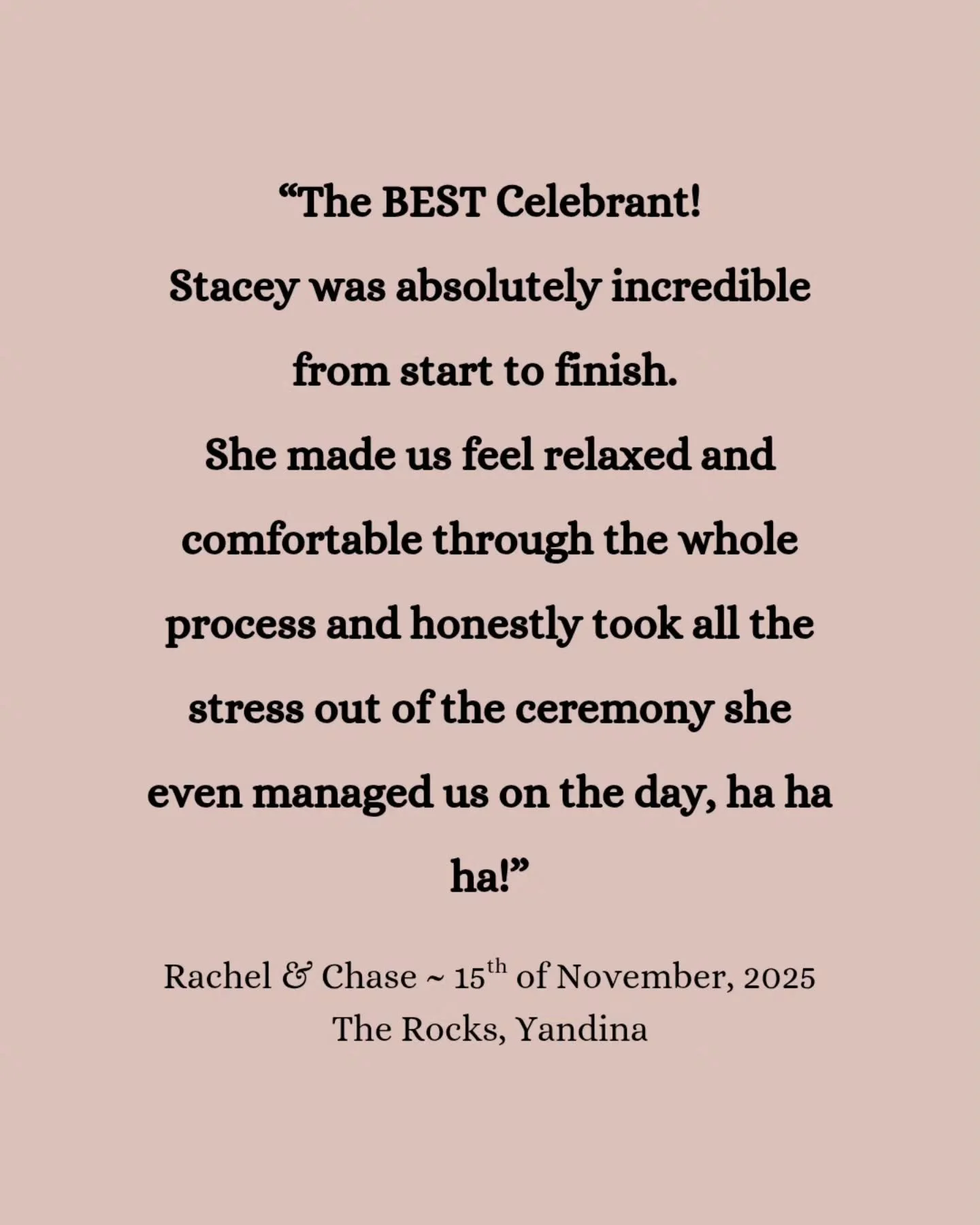 "The BEST Celebrant! Stacey was absolutely incredible from start to finish. She made us feel relaxed and comfortable through the whole process and honestly took all the stress out of the ceremony she even managed us on the day hahaha!

Chase and