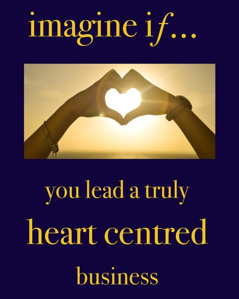 In a truly heart centred business, what's different…?
There's definitely more (in no particular order):
   * Openness
   * Clarity
   * Win-win
   * Passion
   * Boun
