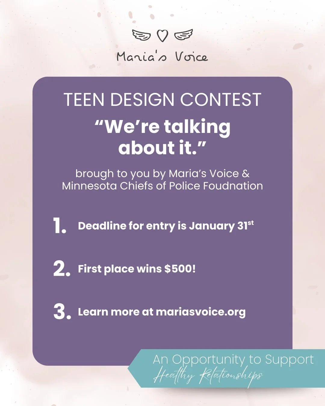 We&rsquo;re talking about it and now teens are leading the conversation.

Maria&rsquo;s Voice, in partnership with the Minnesota Chiefs of Police Foundation, is proud to launch the first-ever &ldquo;We&rsquo;re Talking About It&rdquo; Teen Design Con