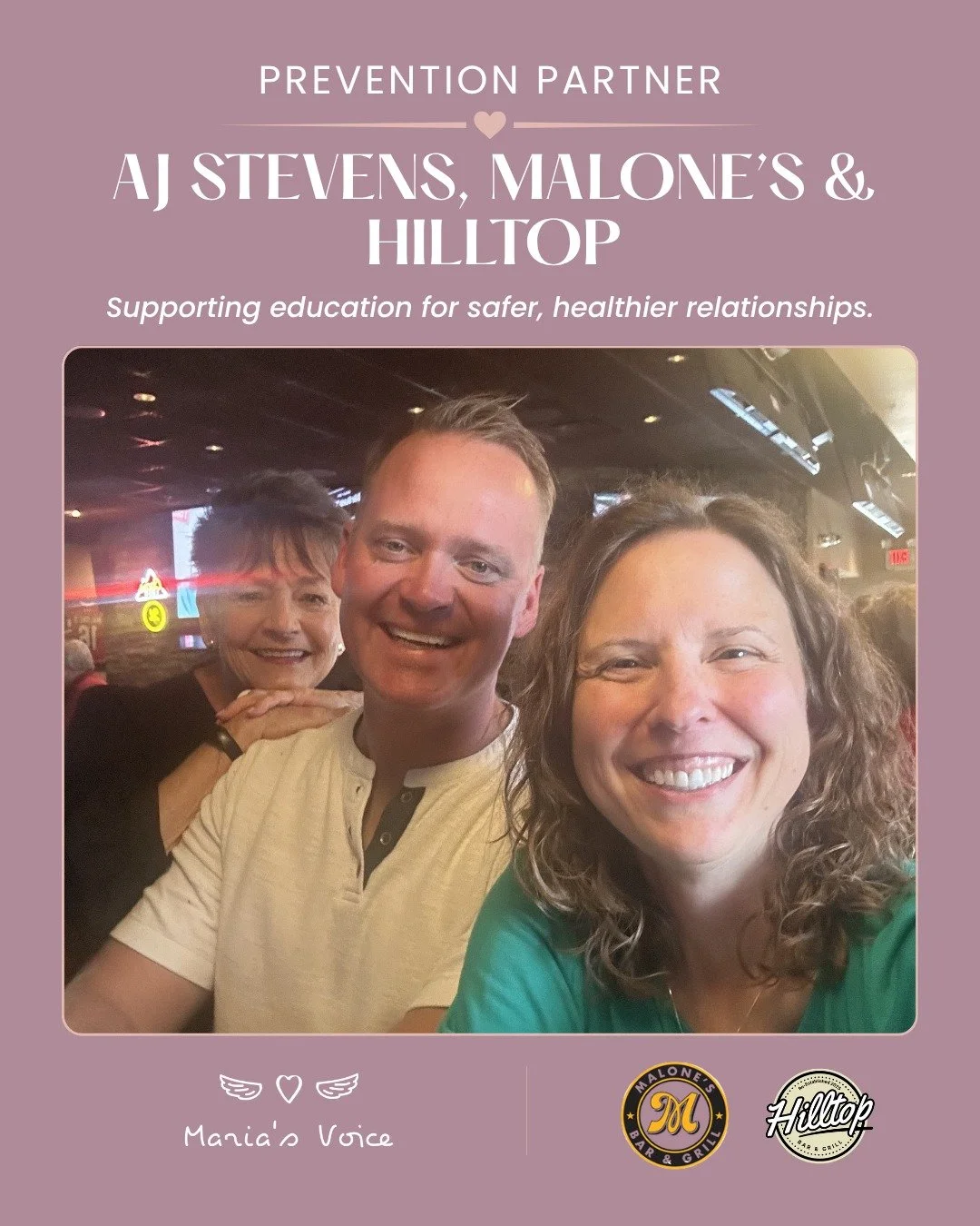 We&rsquo;re proud to recognize AJ Stevens, owner of Malone's Bar and Grill and Hilltop Bar &amp; Grill, as a Maria&rsquo;s Voice Prevention Partner. 💜

AJ has been a consistent and generous supporter of Maria&rsquo;s Voice over the years, showing up