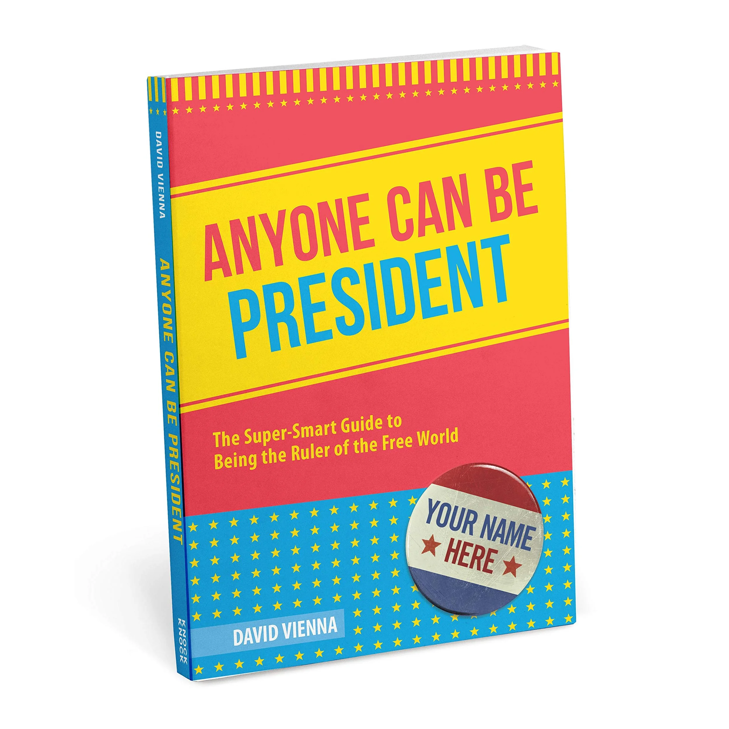 Anyone Can Be President: The Super-Smart Guide to Being the Ruler of the Free World (2019)