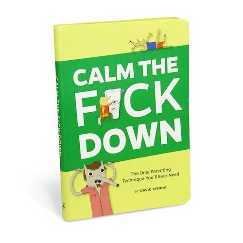 Calm the F*ck Down: The Only Parenting Technique You’ll Ever Need (2015)