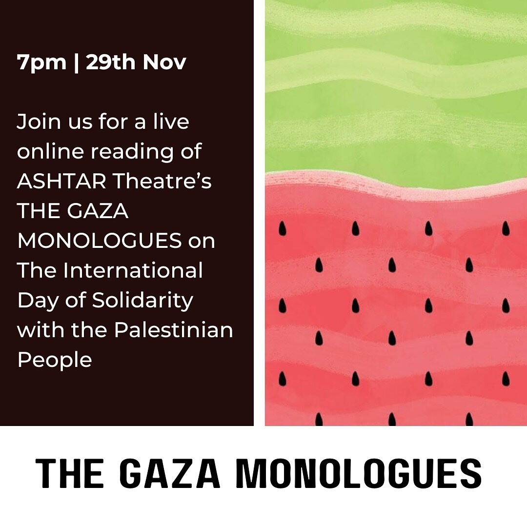 Hi guys, please join us for an online reading of The Gaza Monologues at 7pm Wed 29th Nov (DM for zoom link). @ashtartheatre have asked theatre makers and friends around the world to publicly read or perform The Gaza Monologues on The International Da