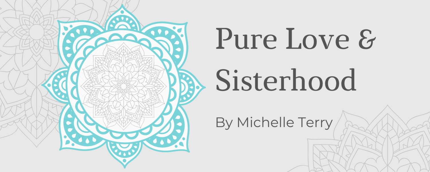 Pure Love &amp; Sisterhood by Michelle Terry