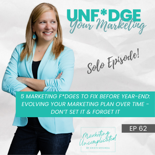 5 Marketing F*dges to Fix Before Year-End: Evolving Your Marketing Plan Over Time - Don’t Set It &amp; Forget It