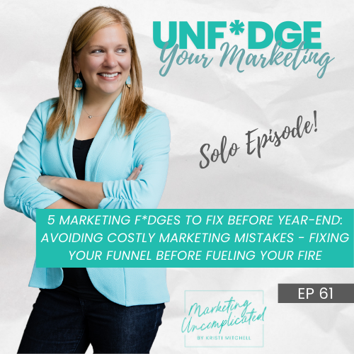 5 Marketing F*dges to Fix Before Year-End: Avoiding Costly Marketing Mistakes - Fixing Your Funnel Before Fueling Your Fire