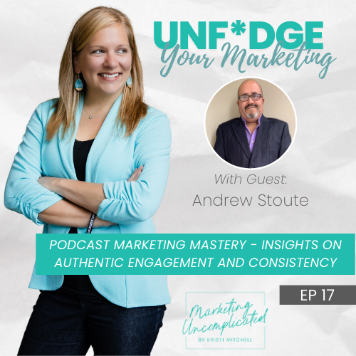 Podcast Marketing Mastery – Insights on Authentic Engagement and Consistency
