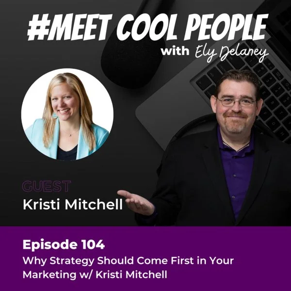 Why Strategy Should Come First in Your Marketing with Kristi Mitchell