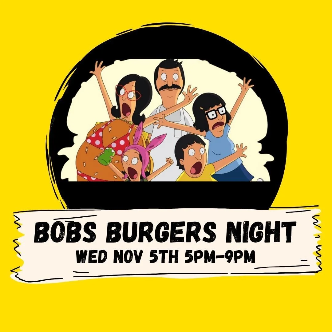Bob's Burgers night returns on Wed Nov 5th at 5pm. We'll have a full menu of burgers inspired by the show along with drink specials and more fun :)