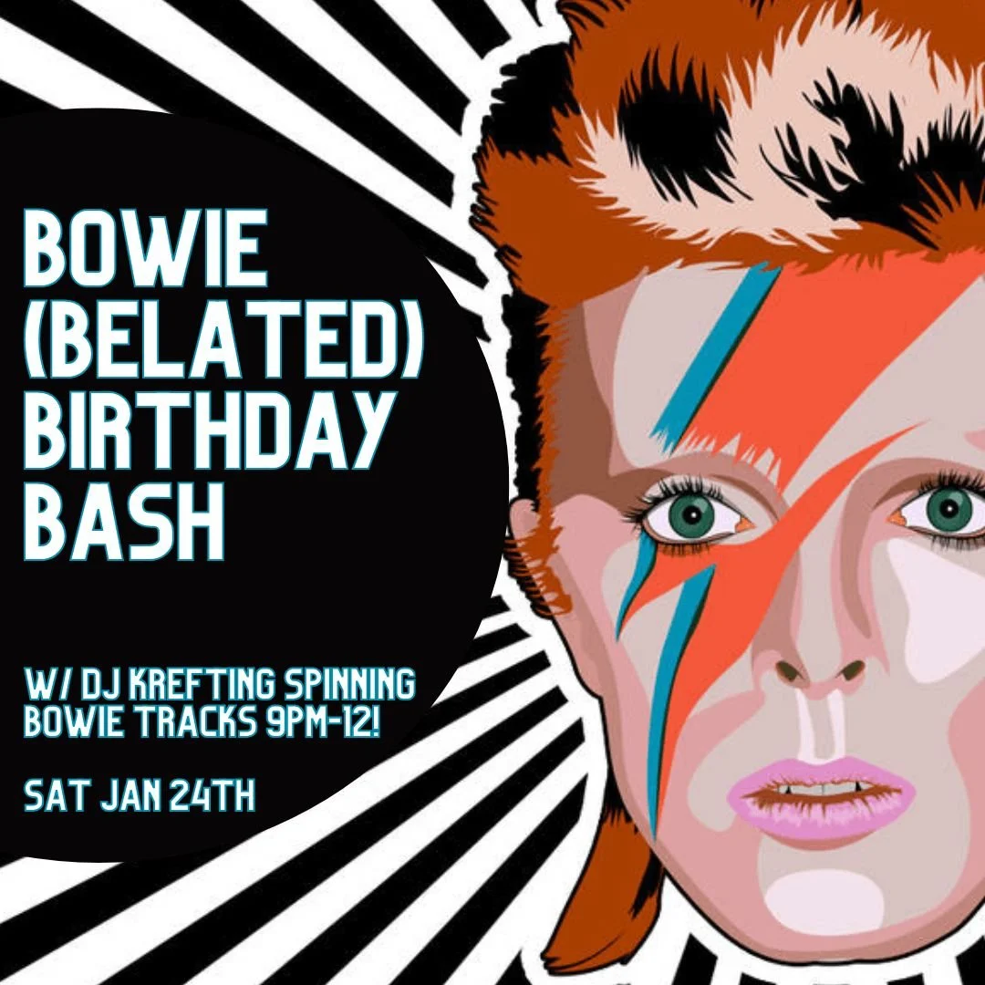 Saturday night we're celebrating the greatness of David Bowie with a belated birthday bash! DJ Krefting will be spinning all manner of Bowie tracks from across his career, 9pm - close!
