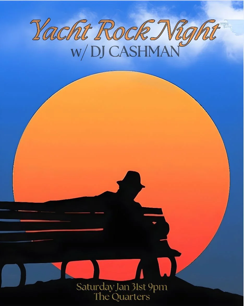 Your captain DJ Cashman brings his Yacht Rock Night back to The Quarters on Saturday Jan 31st.

A quick check of the breeze and we'll follow the four cardinal directions of the yacht compass: Christopher Cross, Kenny Loggins, Michael McDonald, and St