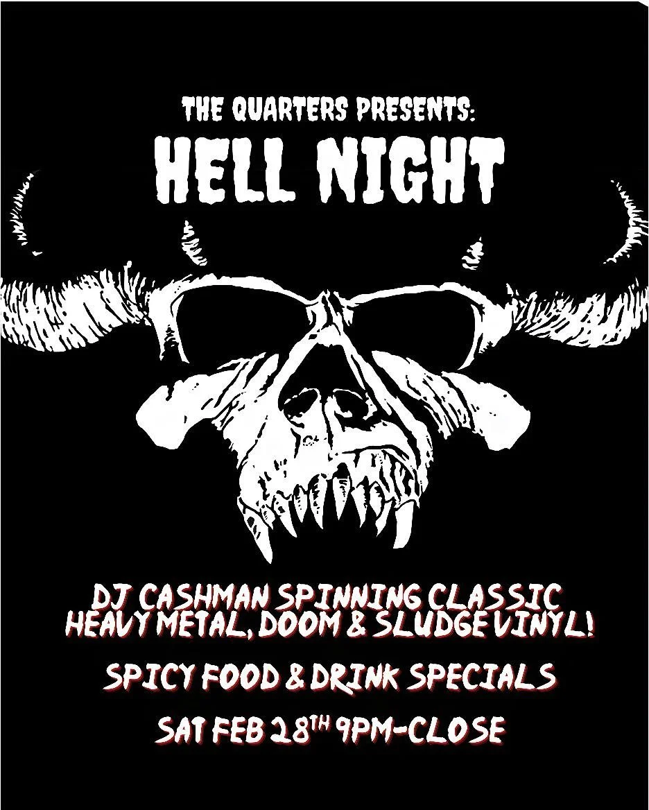 Hell Night Returns! Saturday night Feb 28th from 9pm-close!

DJ Cashman provides the soundtrack with a night of classic heavy metal, doom and sludge on vinyl from Judas Priest to Saint Vitus, Hell Hammer to Helloween!

We'll have some spicy food and 