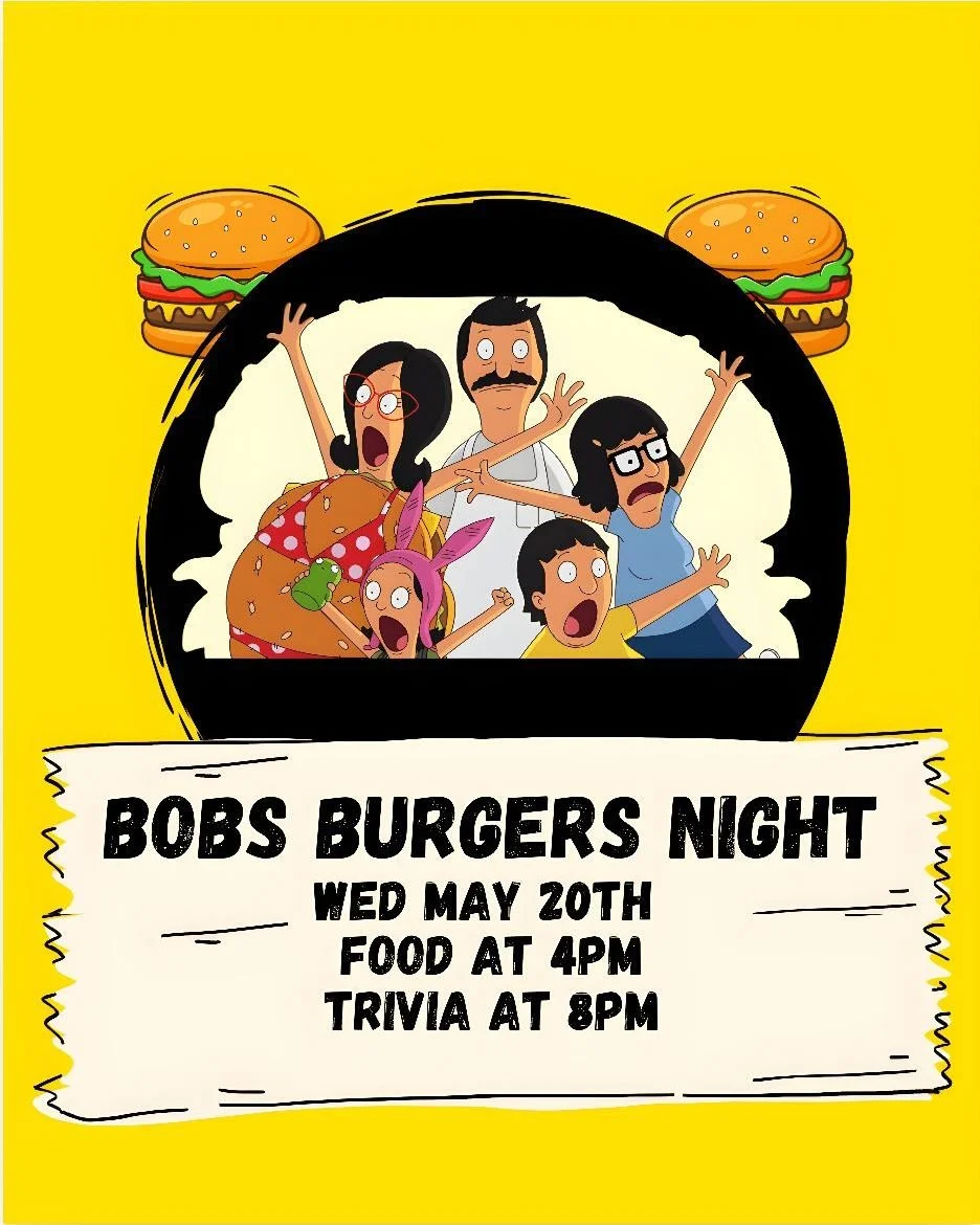We're bringing back our Bob's Burgers night and adding trivia!

Starting at 4pm enjoy a full menu of food and drinks inspired by the show and the "burger of the day" menu.

At 8pm we'll have a night of Bob's Burgers Trivia so start your rew