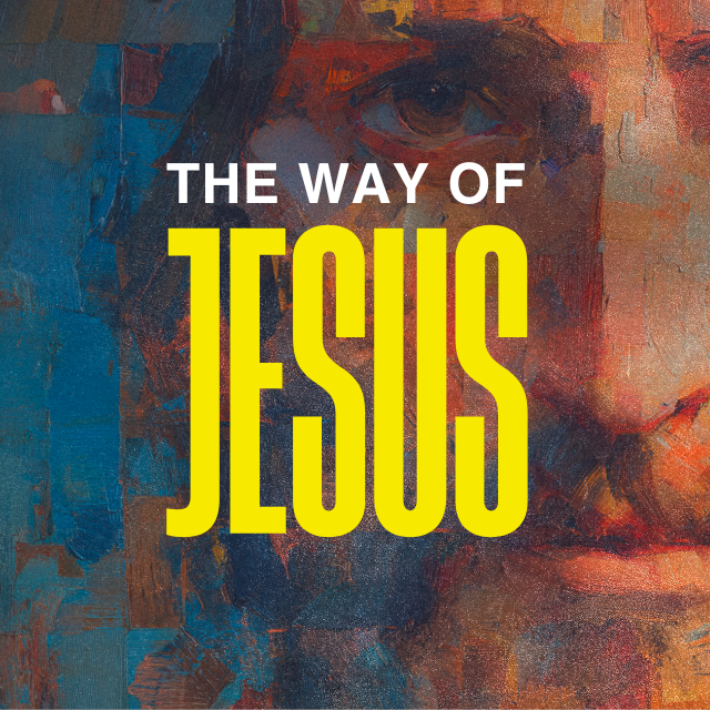 The Way of Jesus - PRACTICE THE WAY
