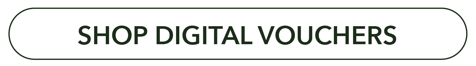 A rectangular button with rounded edges and green border, containing the text 'SHOP DIGITAL VOUCHERS' in bold uppercase letters.