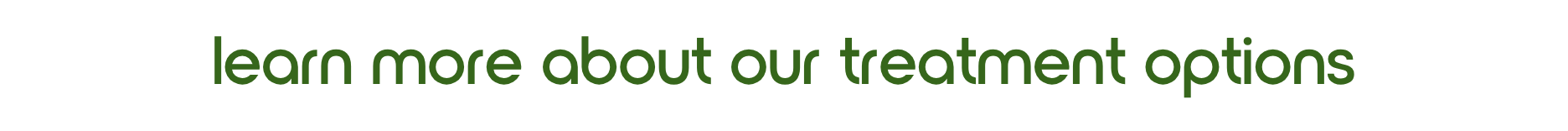 Learn more about our treatment options