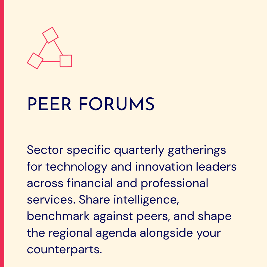 Sector specific quarterly gatherings for technology and innovation leaders across financial and professional services.