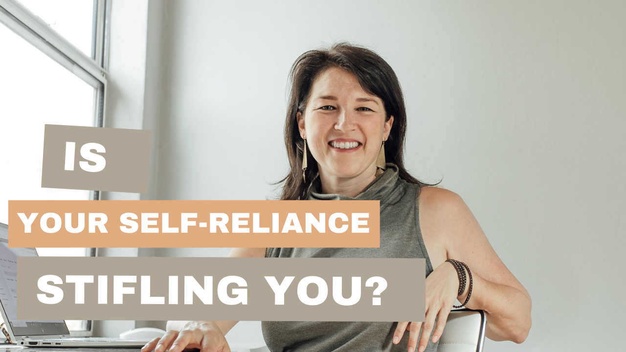 Is your self-reliance stifling you?