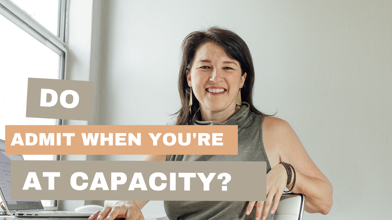 Do you admit when you’re at capacity?