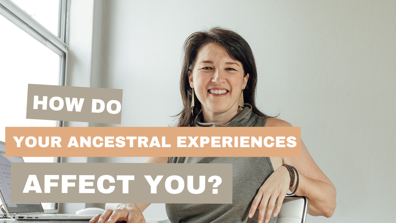 How do your ancestral experiences affect you?