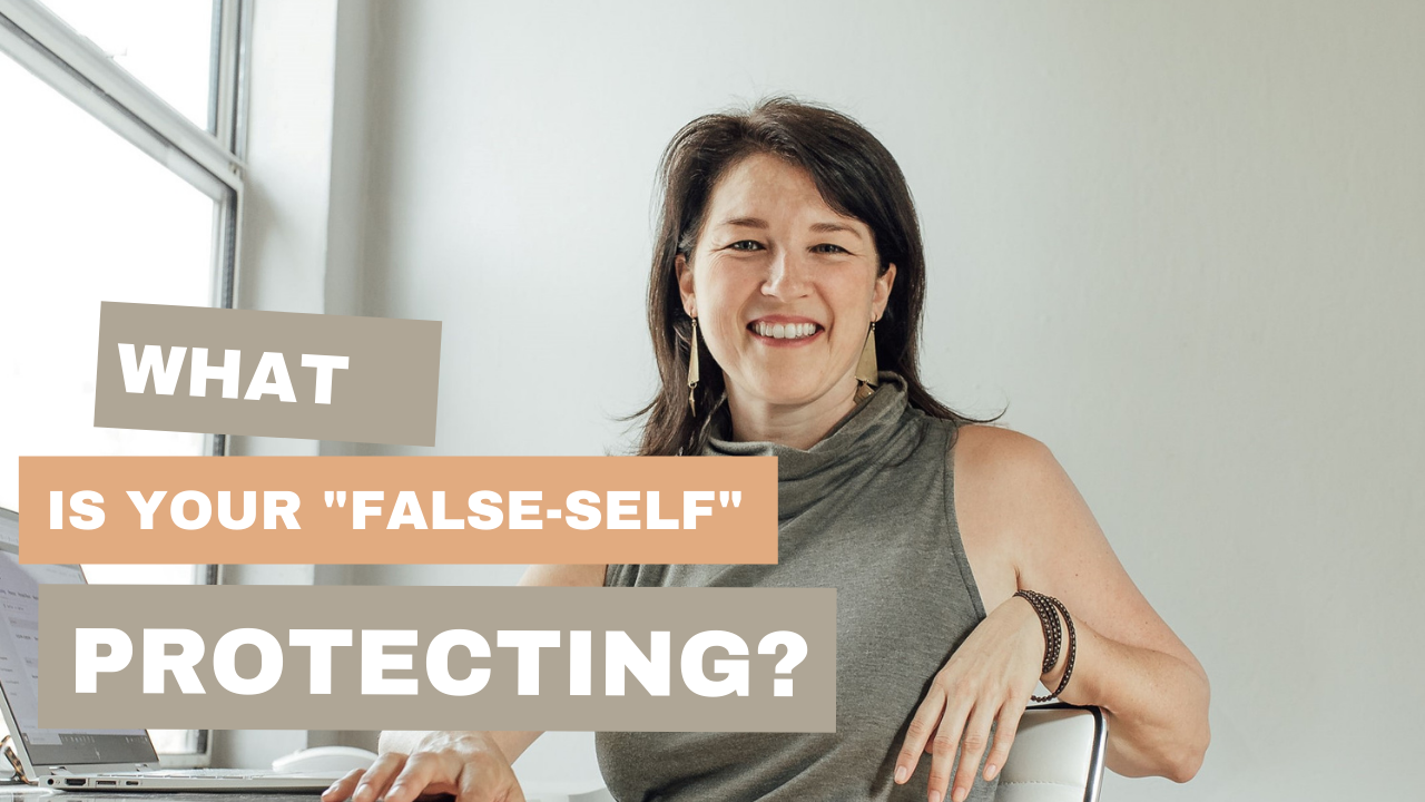 What is your “False-Self” protecting?