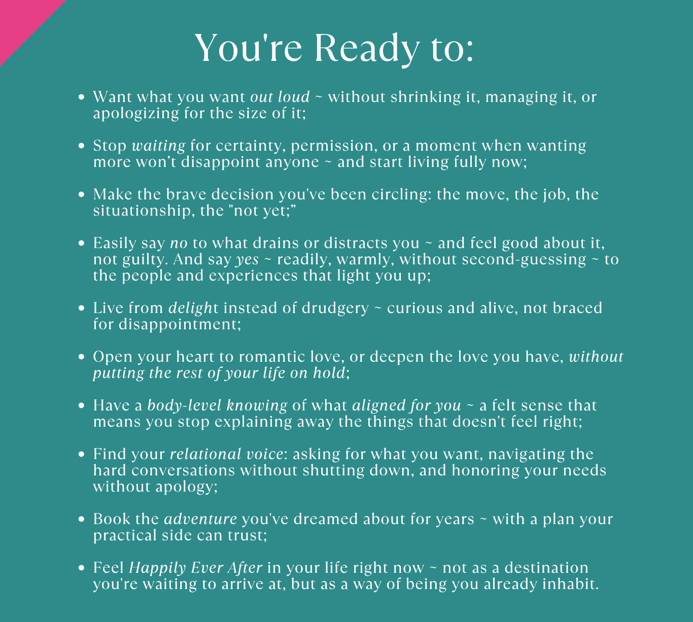 You're ready to want what you want out loud... and live a life rich in love, connection, and adventure.