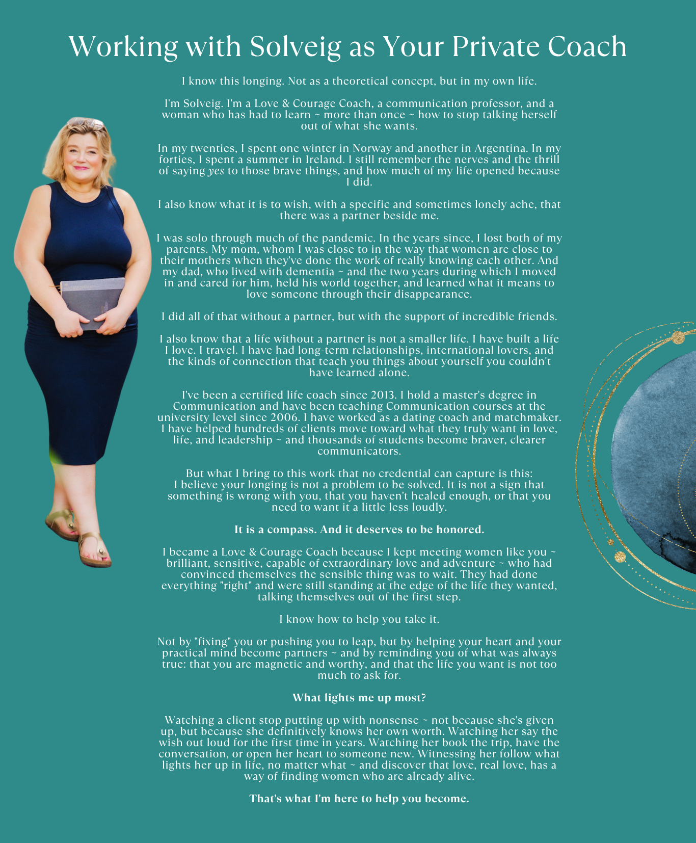 An introduction to Solveig as a Love & Courage Coach who has made courageous choices to follow her desires... and would love to support you, too.