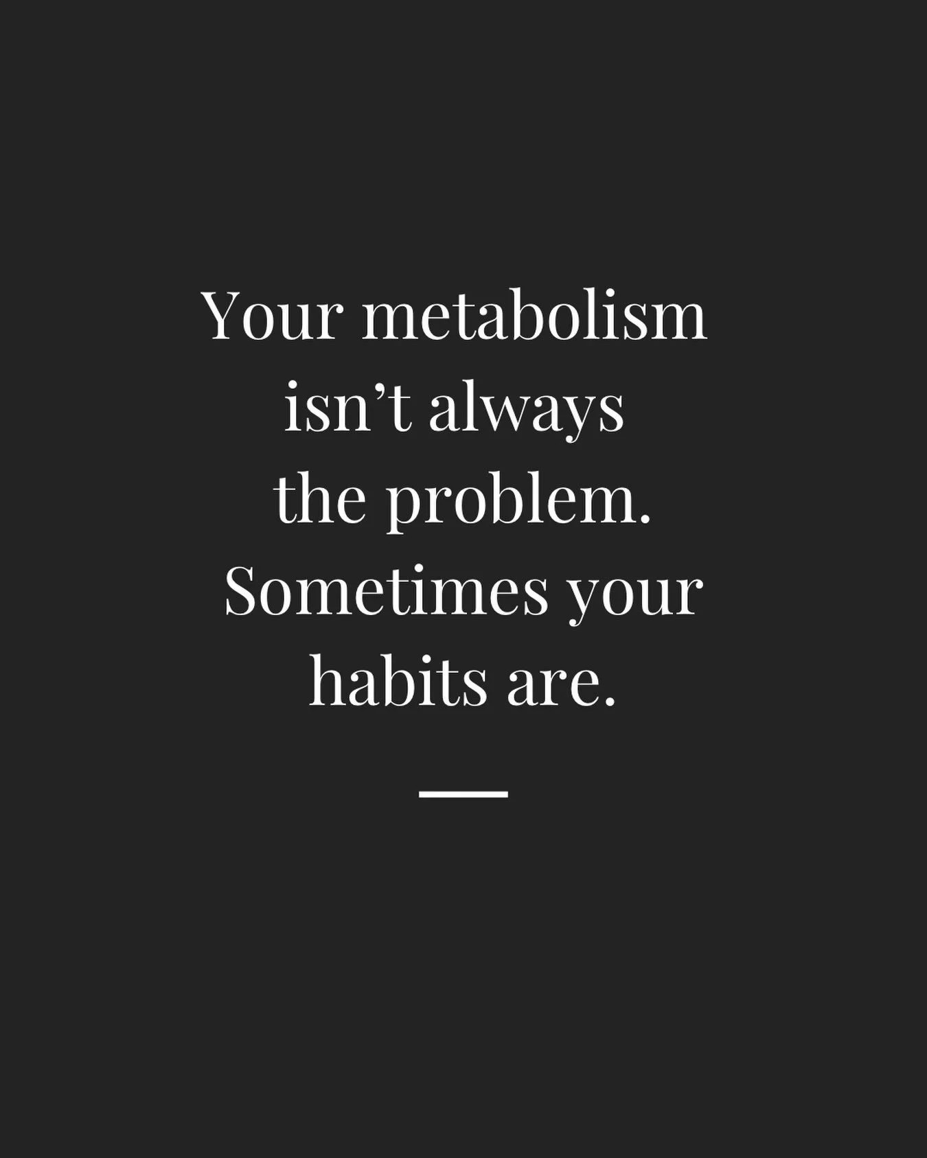 Self reflection is very important in all that you do. 

In coaching thousands of people, I often found, the root of the issues boiled down to the daily/ weekly habits. 

Yes we could make some improvements in the realm of metabolism but quite often m