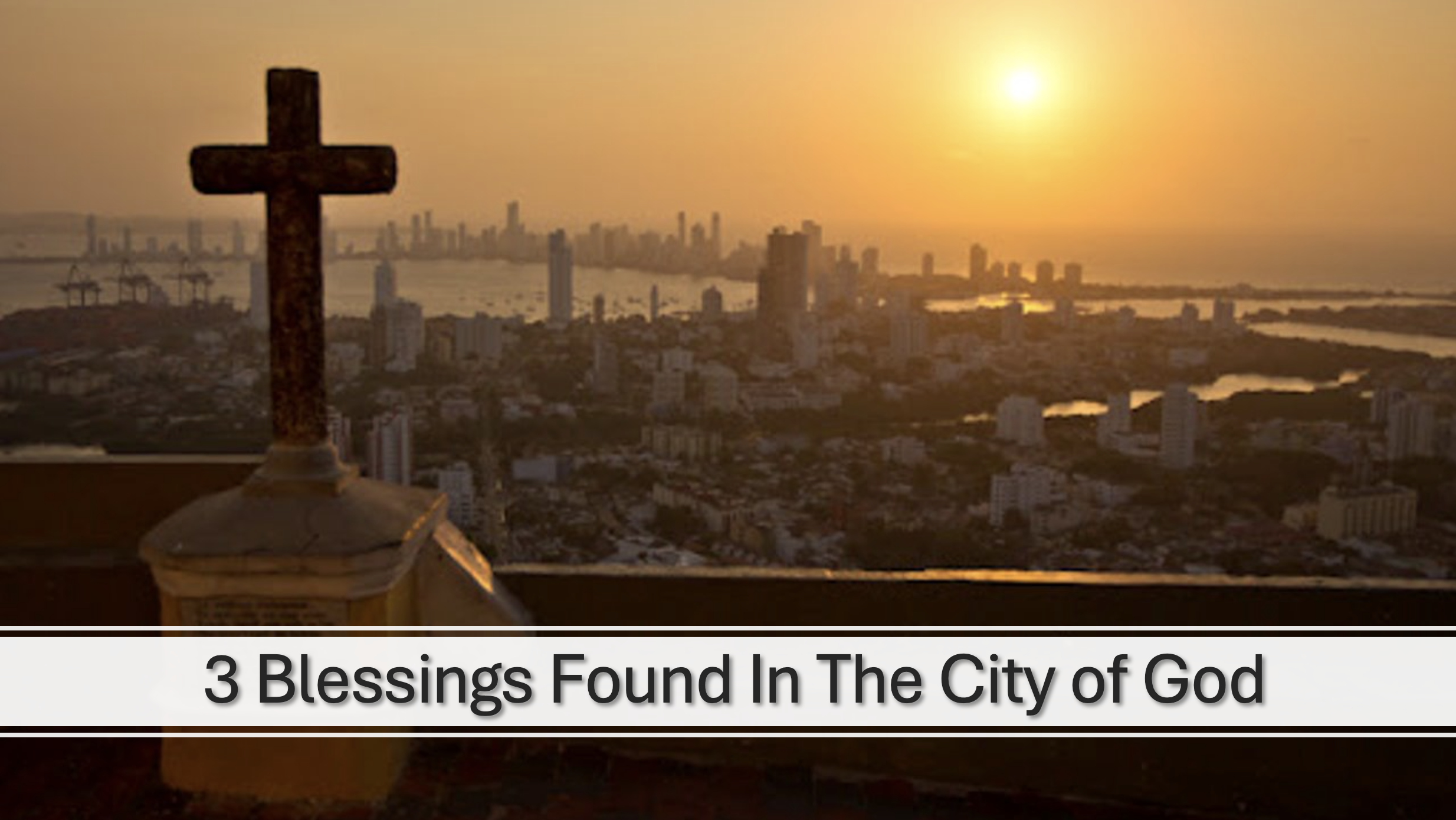 3 Blessings Found In The City Of God