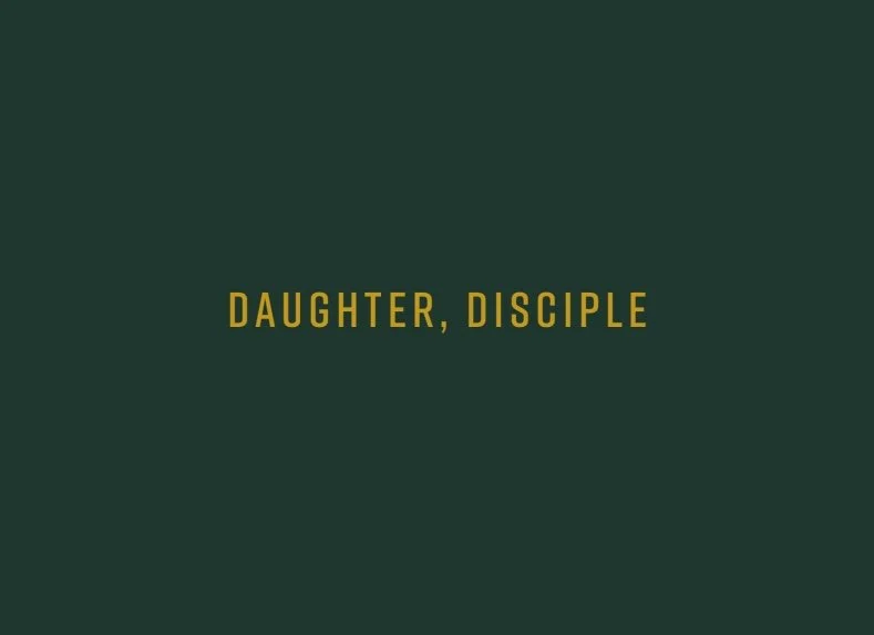 Daughter, Disciple