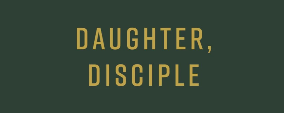 Daughter, Disciple