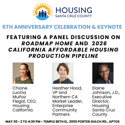 Join us to celebrate Housing Santa Cruz County’s 6th Anniversary Celebration & Keynote Event and learn from a panel of housing experts who will discuss Roadmap Home and the 2026 California Affordable Housing Production Pipeline. 