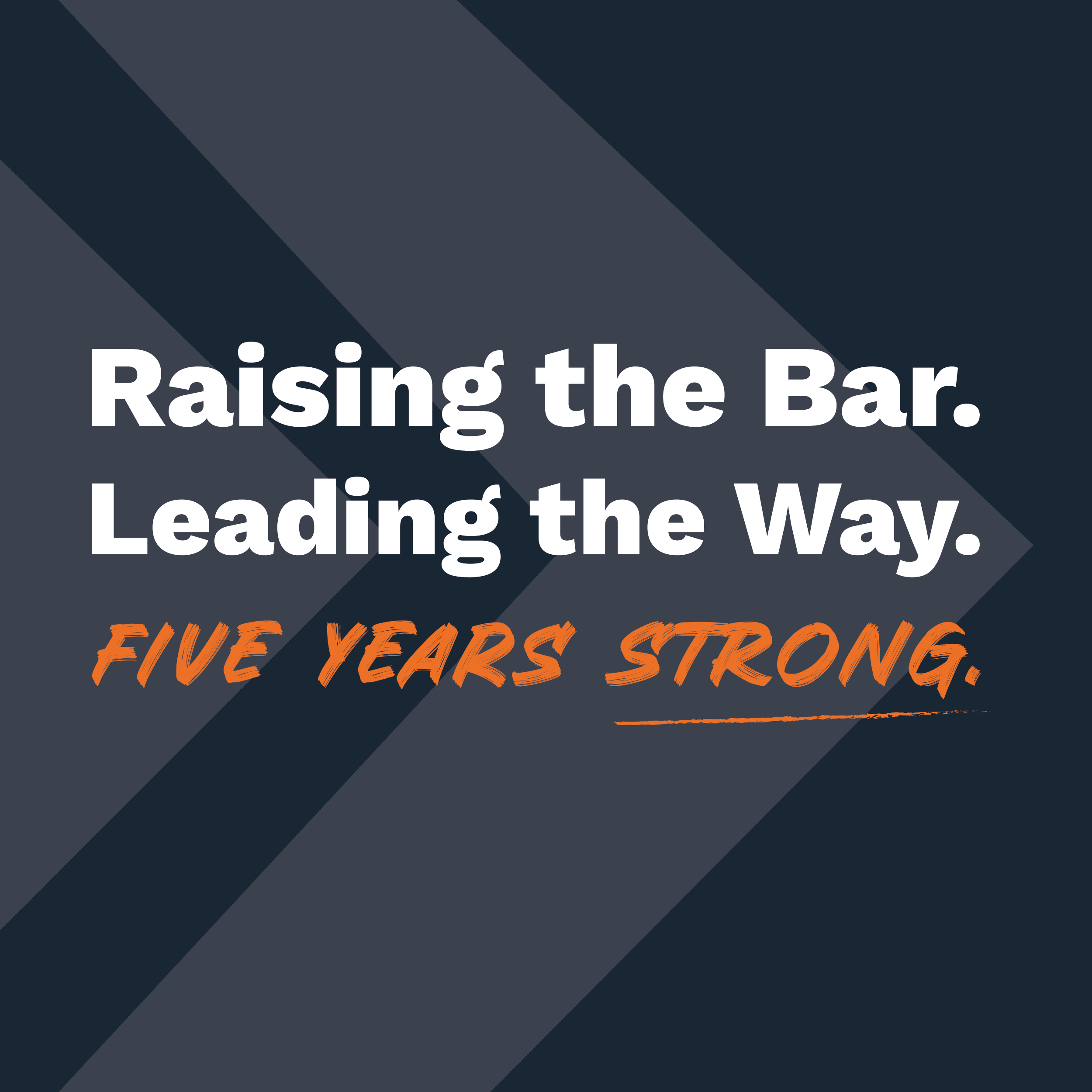 Raising the Bar. Leading the Way. Five Years Strong.