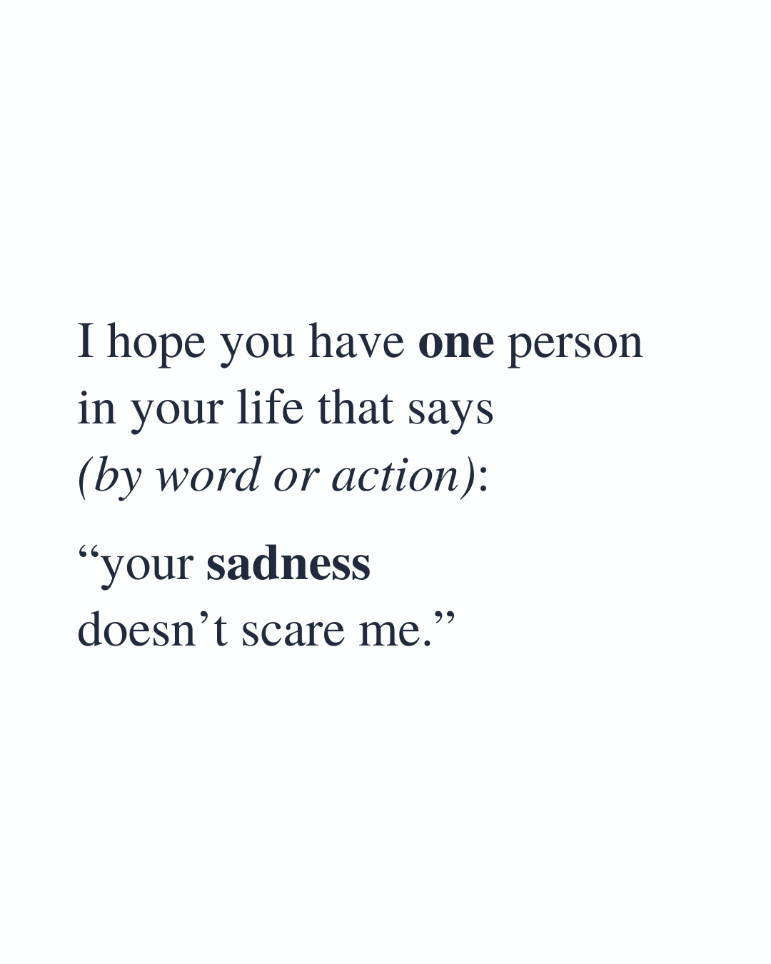 “your sadness doesn’t scare me”