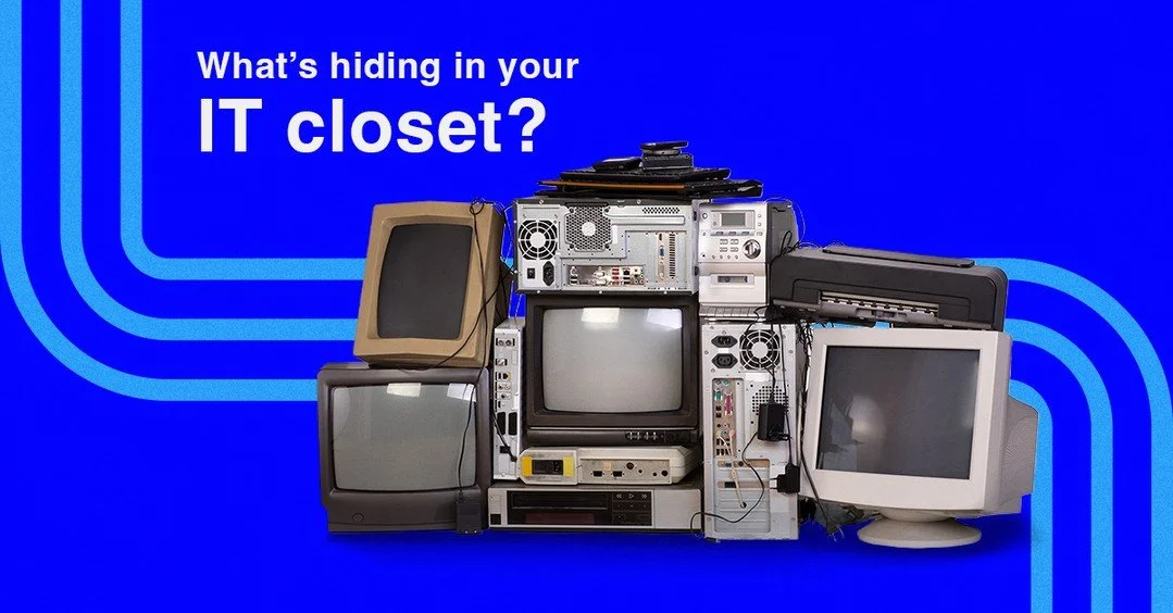 As kids, we used to believe there were monsters hiding in the closet.

As business leaders, there usually are, but they look like: 

&bull;	Old devices that we don&rsquo;t know what to do with
&bull;	Extra tools that no one uses
&bull;	Temporary fixe