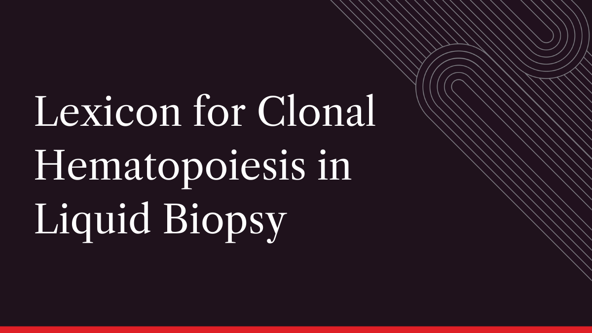Lexicon for Clonal Hematopoiesis in Liquid Biopsy