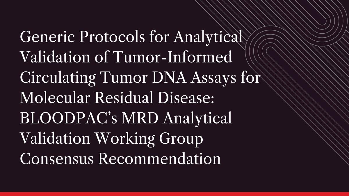 Generic Protocols for Analytical Validation of Tumor-Informed Circulating Tumor DNA Assays for Molecular Residual Disease: BLOODPAC’s MRD Analytical Validation Working Group Consensus Recommendation