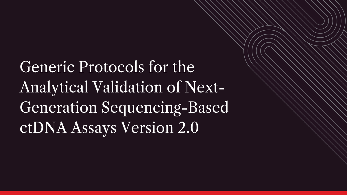 Generic Protocols for the Analytical Validation of Next-Generation Sequencing-Based ctDNA Assays Version 2.0