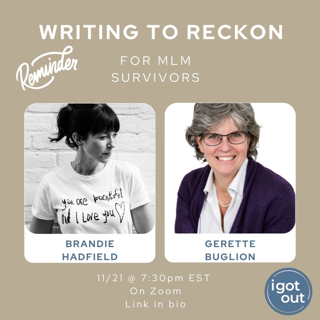 Don't forget to register for our special ✨free✨ Writing to Reckon session with Gerette Buglion and Brandie Hadfield this coming Tuesday the 21st at 7:30pm.

While this session is designed specifically for survivors of MLMs, a general session will tak