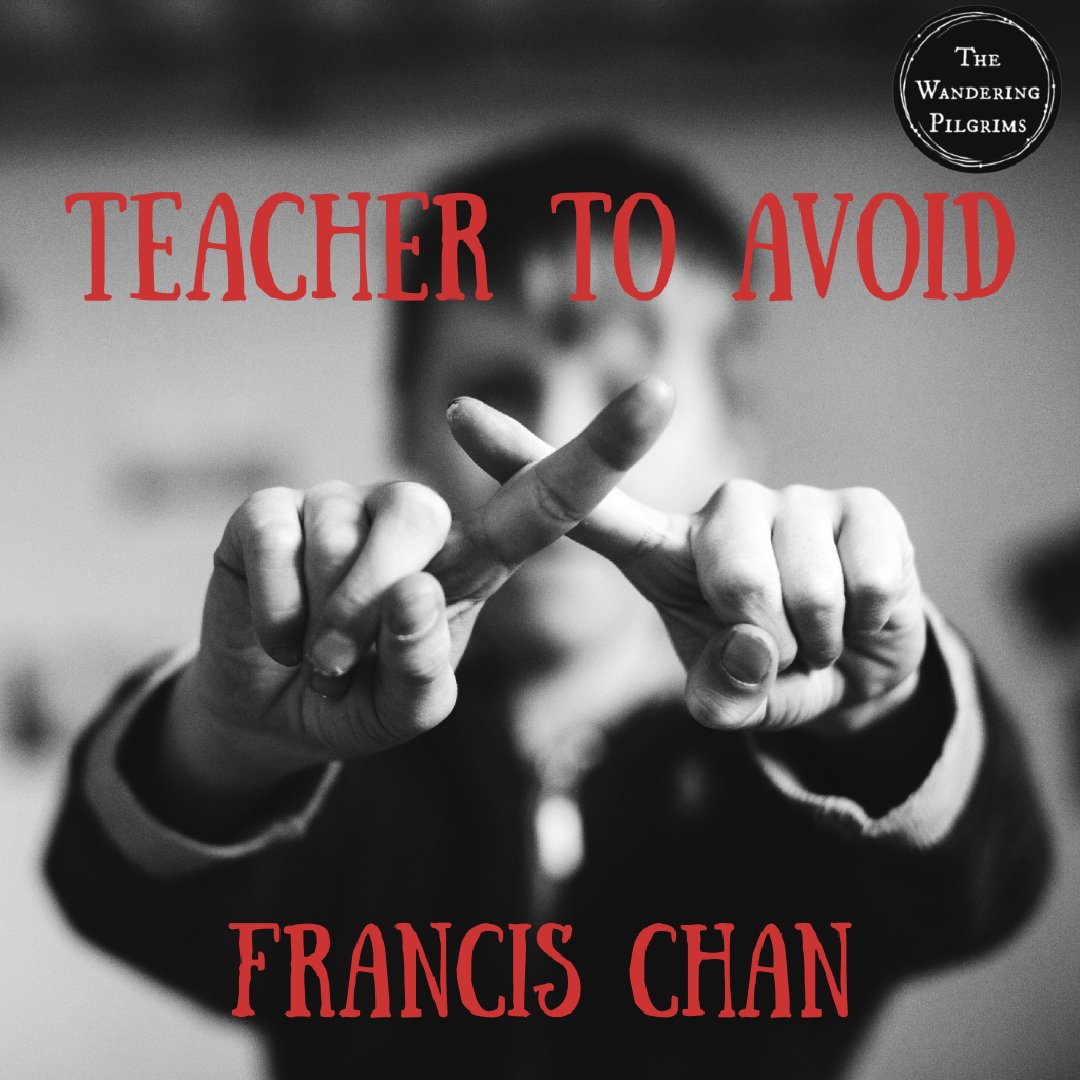 Teacher to Avoid - Francis Chan