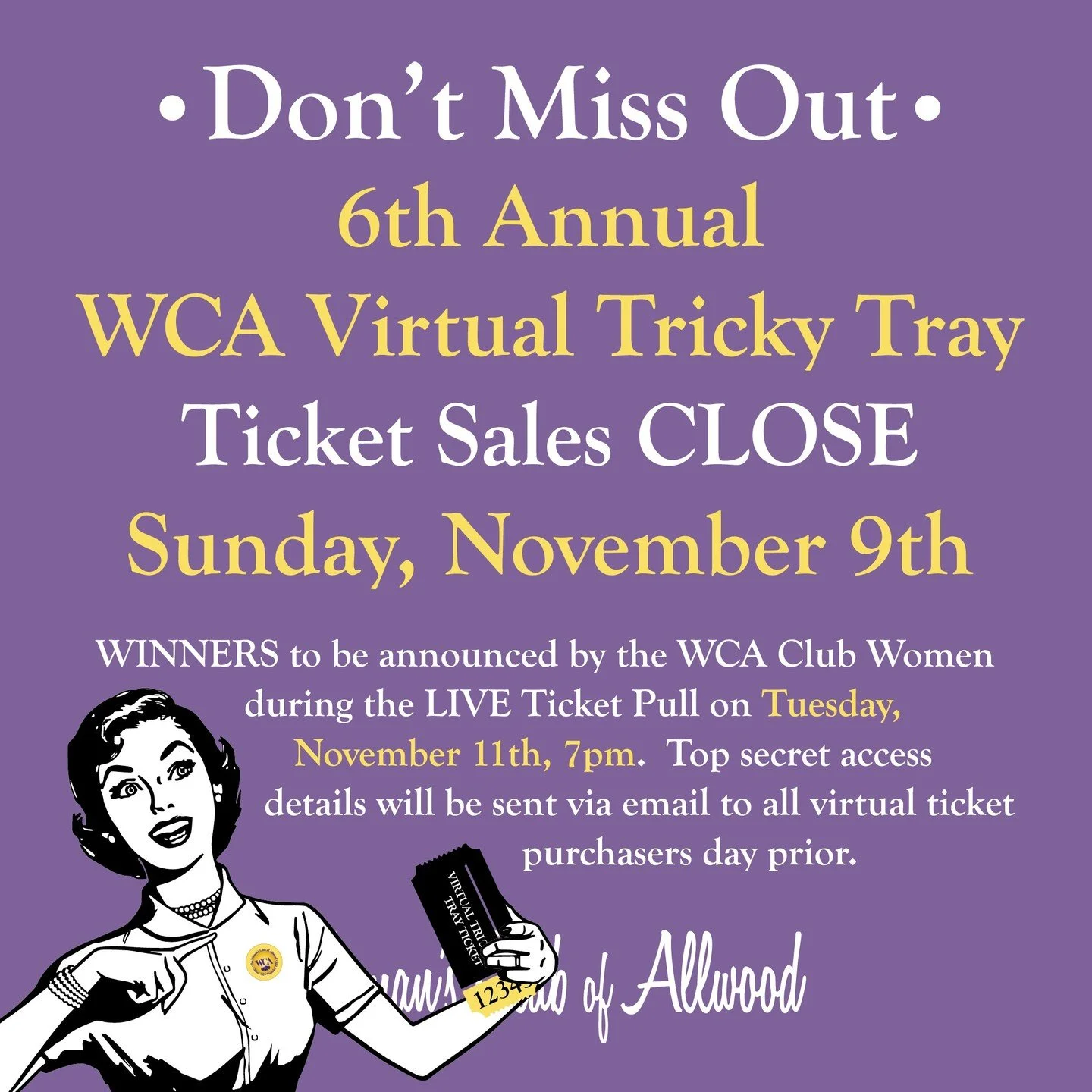 Don't Miss Out!
6th Annual WCA Virtual Ticket Sales CLOSE on Sunday, November 9th.

WINNERS will be announced by the WCA Club Women during the LIVE Ticket Pull on Tuesday, November 11th, 7pm. {Top secret access details to be sent via email to all tic