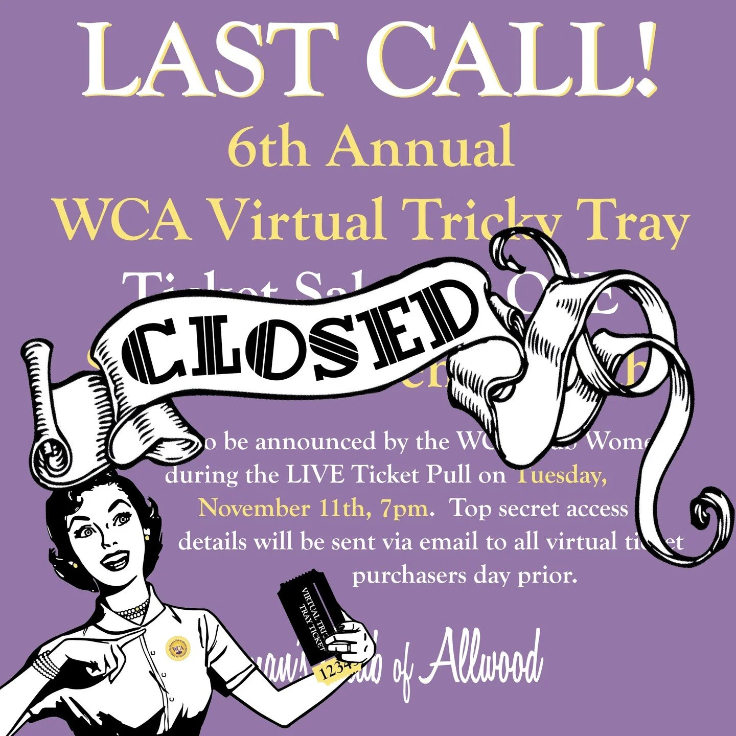 The purchase of Virtual Entry Tickets for the 6th Annual WCA Tricky Tray is officially CLOSED!

WINNERS will be announced by the WCA Club Women during the LIVE Ticket Pull on Tuesday, November 11th, 7pm via YouTube. 
Top secret access details to be s