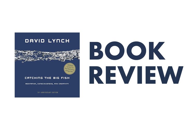 Catching the Big Fish, by David Lynch: Book Review — The Blue Garret