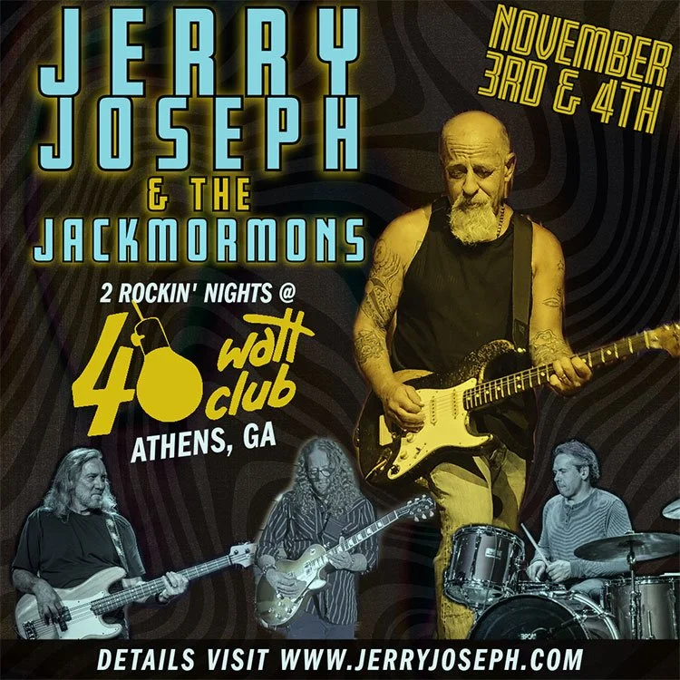 Nov 3+4 - Jerry Joseph &amp; Jackmormons -</a> Athens, GA @ 40 Watt