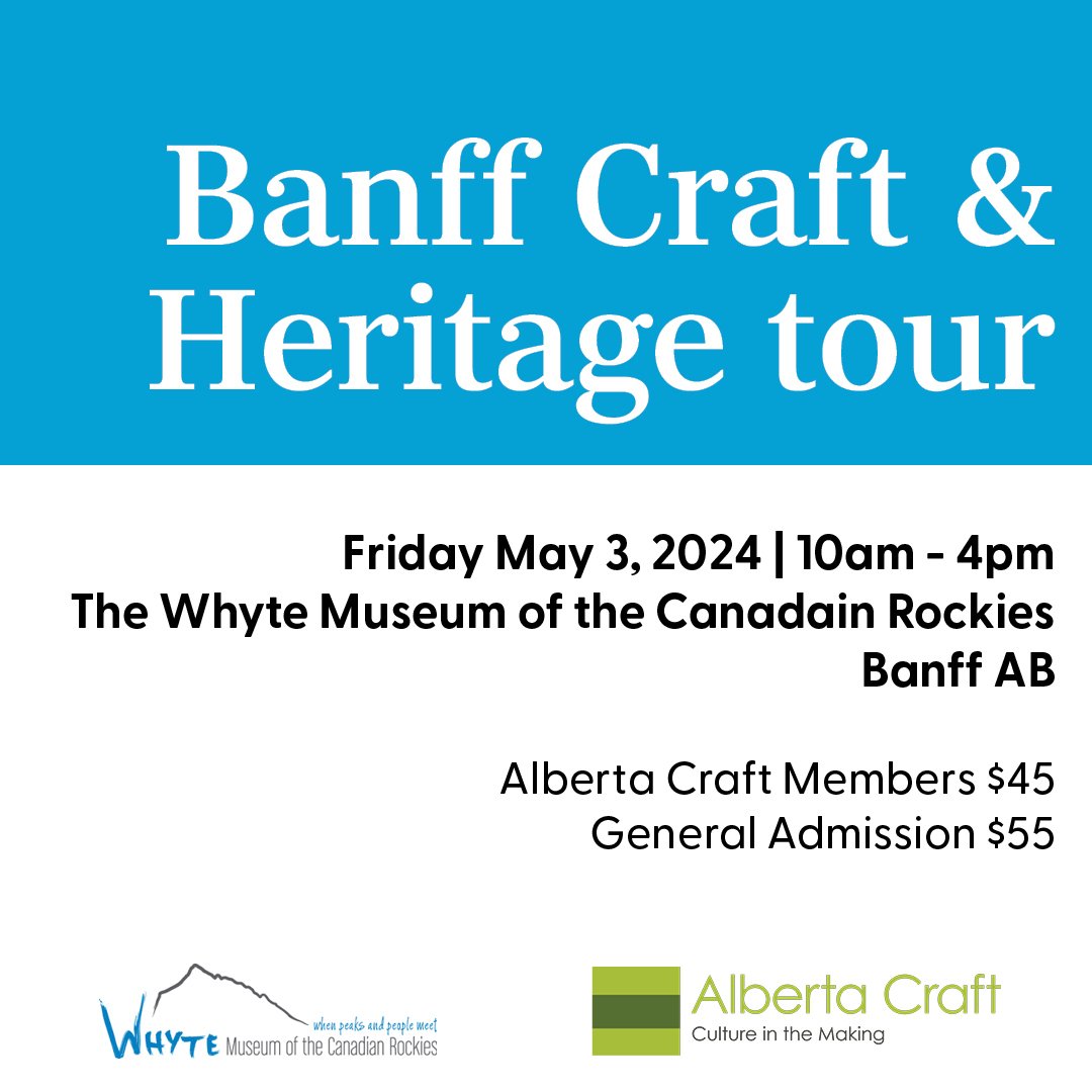 Banff Craft &amp; Heritage Tour
Date: Friday, May 3, 2024 | 10am - 4pm MT
Location: Whyte Museum of the Canadian Rockies, 111 Bear Street Banff, AB

Alberta Craft is pleased to offer the Banff Craft &amp; Heritage Tour, in partnership with The Whyte 