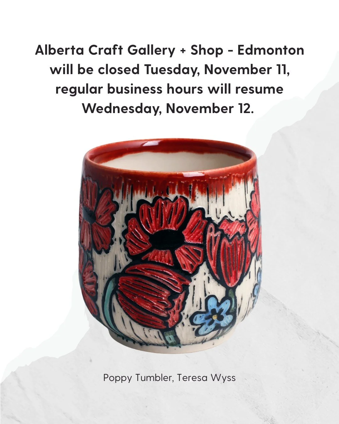 Alberta Craft Gallery + Shop - Edmonton will be closed Tuesday, November 11, regular business hours will resume Wednesday, November 12.