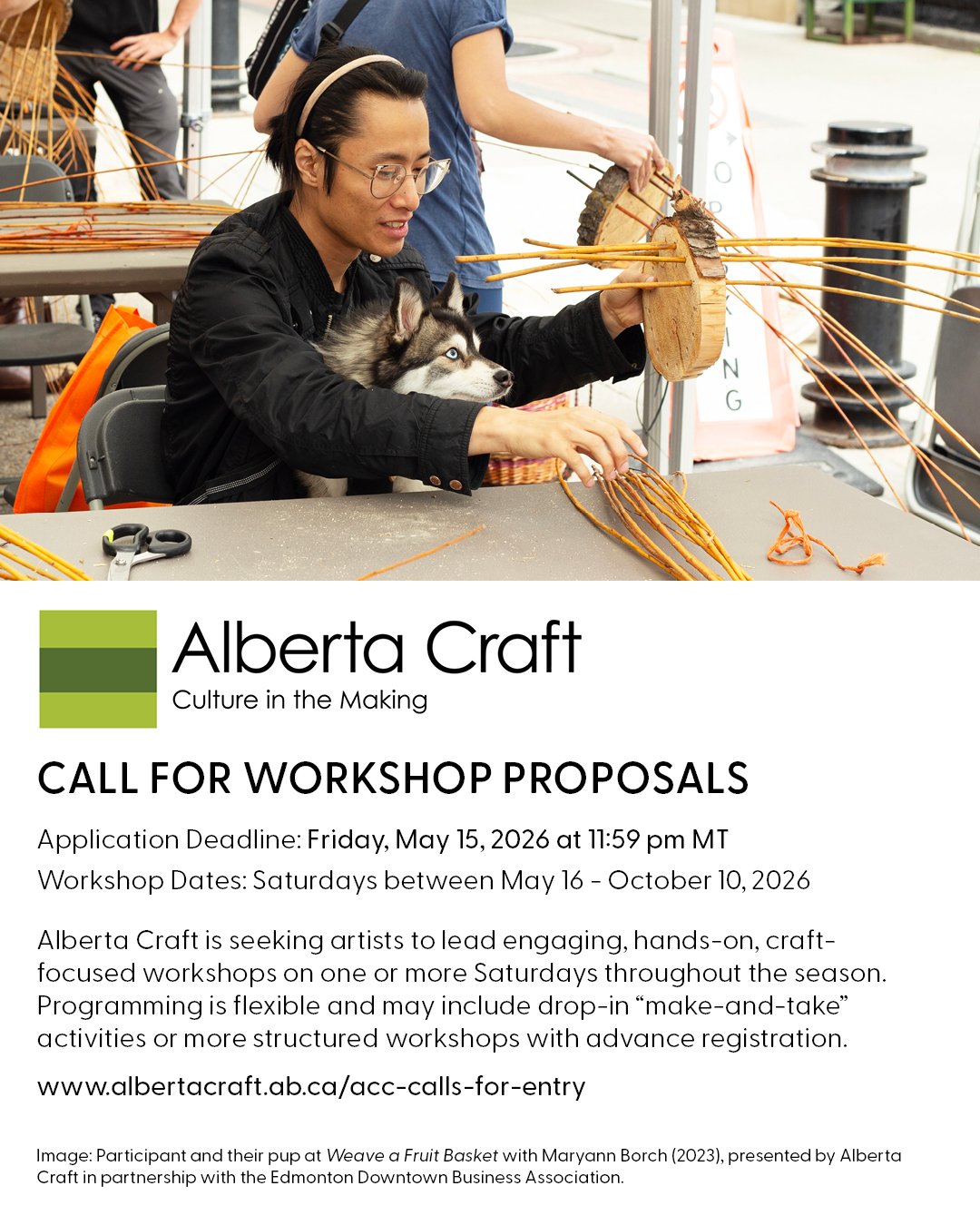 Call for Workshop Proposals 
Application Deadline: Friday, May 15, 2026 at 11:59 pm MT 
Workshop Dates: Saturdays between May 16 - October 10, 2026

The Alberta Craft Council is excited to work with the Edmonton Downtown Business Association and Foun